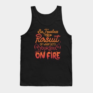 Be Fearless In The Pursuit Of What Sets Your Soul On Fire by Tobe Fonseca Tank Top